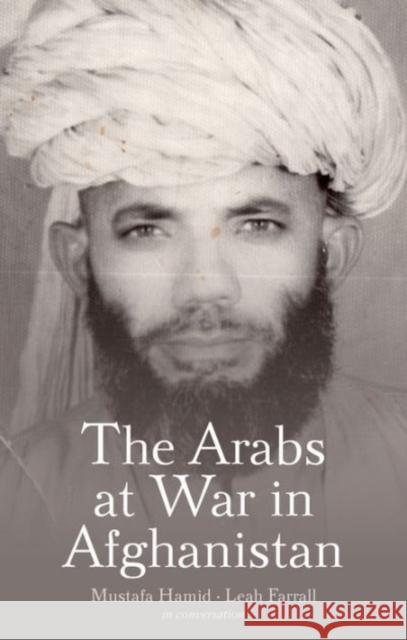 The Arabs at War in Afghanistan Mustafa Hamid Leah Farrall 9781849044202 Oxford University Press, USA - książka