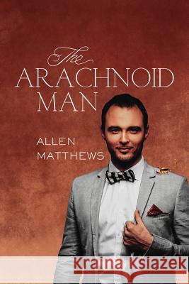 The Arachnoid Man Allen Matthews 9781544239941 Createspace Independent Publishing Platform - książka