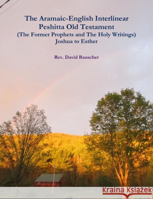The Aramaic-English Interlinear Peshitta Old Testament (The Former Prophets and The Holy Writings) Joshua to Esther Rev. David Bauscher 9781387281824 Lulu.com - książka