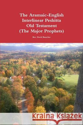 The Aramaic-English Interlinear Peshitta Old Testament (The Major Prophets) Rev. David Bauscher 9781329640788 Lulu.com - książka