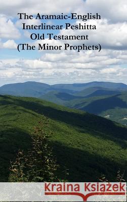 The Aramaic-English Interlinear Peshitta Old Testament (The Minor Prophets) Bauscher, David 9781365004964 Lulu.com - książka