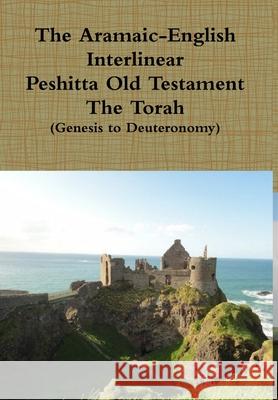 The Aramaic English Interlinear Peshitta Old Testament (The Torah) David Bauscher 9781300896760 Lulu.com - książka