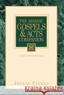 The Aramaic Gospels & Acts Companion Joseph Pashka 9781591601630 Xulon Press - książka