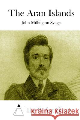 The Aran Islands John Millington Synge The Perfect Library 9781512286274 Createspace - książka