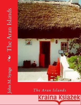 The Aran Islands John M. Synge 9781530272136 Createspace Independent Publishing Platform - książka