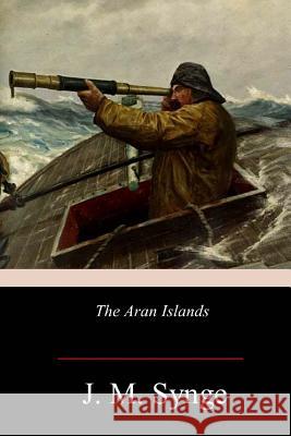 The Aran Islands J. M. Synge 9781978476622 Createspace Independent Publishing Platform - książka