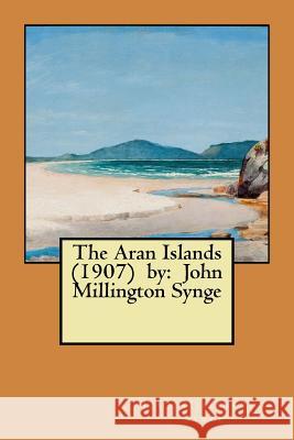 The Aran Islands (1907) by: John Millington Synge John Millington Synge 9781545523353 Createspace Independent Publishing Platform - książka