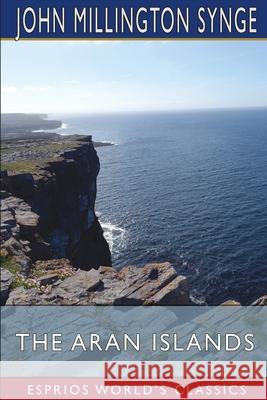 The Aran Islands (Esprios Classics) John Millington Synge 9781034942290 Blurb - książka