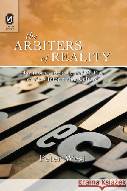 The Arbiters of Reality: Hawthorne, Melville, and the Rise of Mass Information Culture Peter West 9780814252482 Ohio State University Press - książka