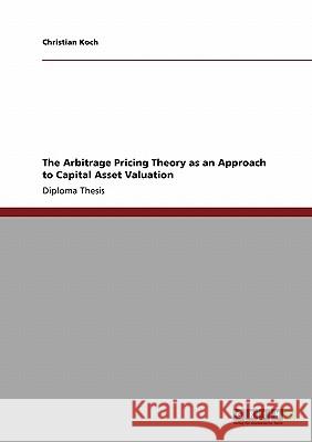 The Arbitrage Pricing Theory as an Approach to Capital Asset Valuation Koch, Christian 9783640277858 Grin Verlag - książka