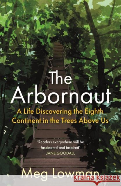 The Arbornaut: A Life Discovering the Eighth Continent in the Trees Above Us Meg Lowman 9781911630500 Atlantic Books - książka