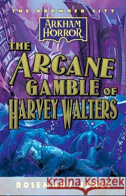 The Arcane Gamble of Harvey Walters: An Arkham Horror Novel Rosemary Jones 9781839083549 Aconyte Books - książka