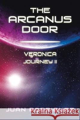 The Arcanus Door: Veronica Journey Ii: Juan Rodriguez 9781796091960 Xlibris Us - książka