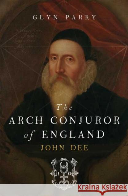 The Arch Conjuror of England: John Dee Parry, Glyn 9780300194098 Yale University Press - książka