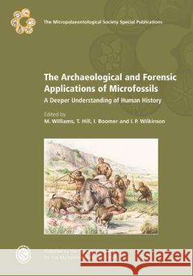 The Archaeological and Forensic Applications of Microfossils: A Deeper Understanding of Human History M. Williams, T. Hill, I. Boomer, I. P. Wilkinson 9781786203052 Geological Society - książka