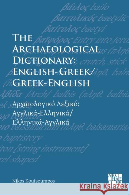 The Archaeological Dictionary: English-Greek/Greek-English Nikos Koutsoumpos 9781789698572 Archaeopress - książka