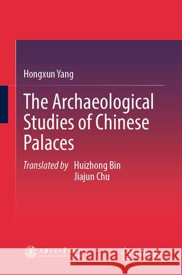 The Archaeological Studies of Chinese Palaces Hongxun Yang Huizhong Bin Jiajun Chu 9789819661732 Springer - książka