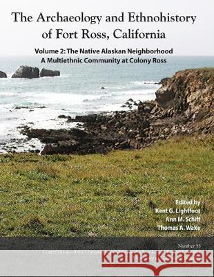 The Archaeology and Ethnohistory of Fort Ross, California: Volume 2: The Native Alaskan Neighborhood, A Multiethnic Community at Colony Ross Kent G Lightfoot, Ann M Schiff, Thomas a Wake 9780998246048 Archaeological Research Facility University o - książka