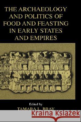 The Archaeology and Politics of Food and Feasting in Early States and Empires Tamara L. Bray 9780306477300 Springer - książka