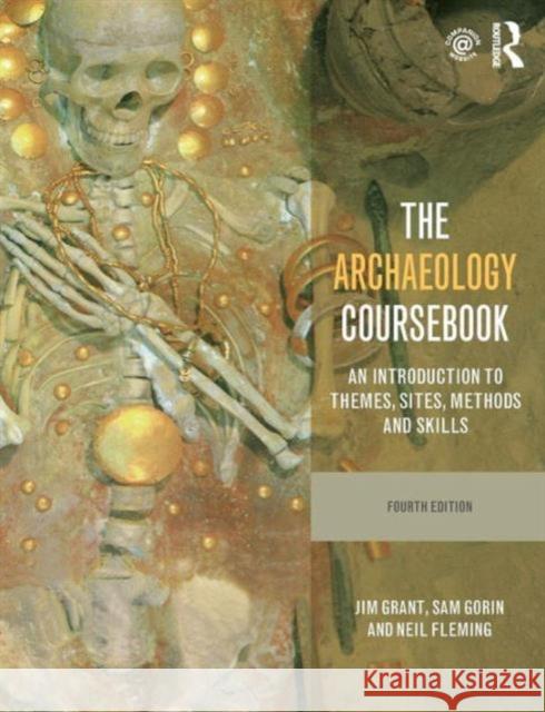 The Archaeology Coursebook: An Introduction to Themes, Sites, Methods and Skills Grant, Jim 9780415526883 Taylor & Francis Ltd - książka