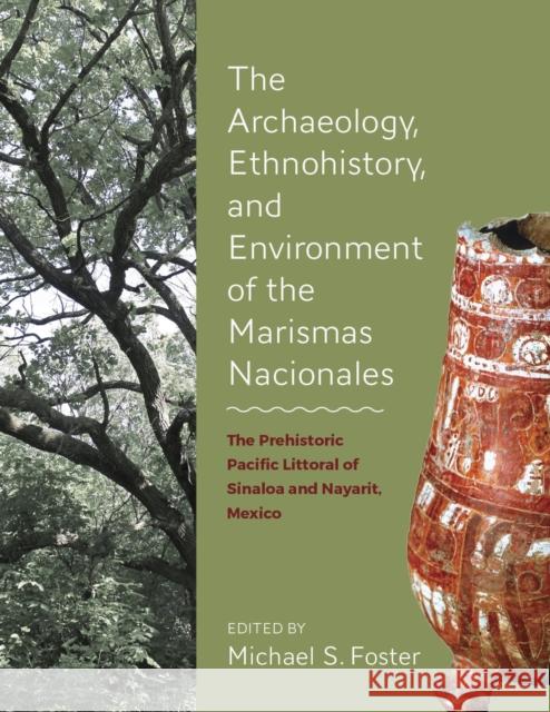 The Archaeology, Ethnohistory, and Environment of the Marismas Nacionales Foster, Michael S. 9781607815617 University of Utah Press - książka