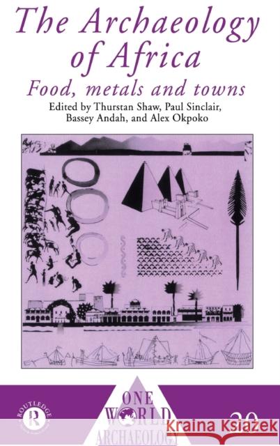 The Archaeology of Africa : Food, Metals and Towns Bassey Andah Alex Okpoko Thurstan Shaw 9780415084444 Taylor & Francis - książka