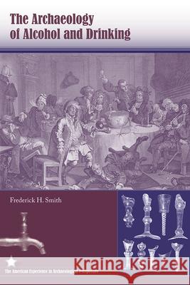 The Archaeology of Alcohol and Drinking Frederick H. Smith 9780813032900 University Press of Florida - książka