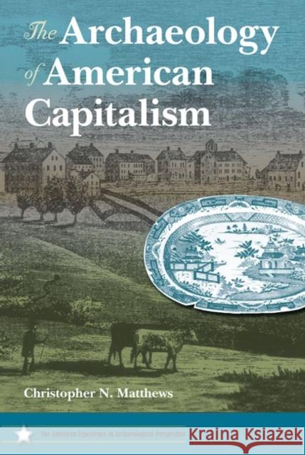 The Archaeology of American Capitalism Christopher N. Matthews 9780813044163 University Press of Florida - książka