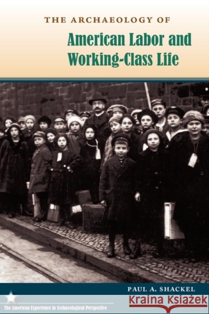 The Archaeology of American Labor and Working-Class Life Paul A. Shackel 9780813038025 University Press of Florida - książka