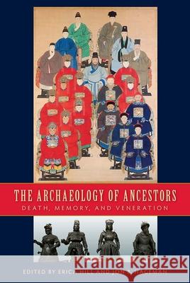 The Archaeology of Ancestors: Death, Memory, and Veneration Hill, Erica 9780813062518 University Press of Florida - książka