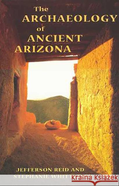The Archaeology of Ancient Arizona Jefferson Reid Stephanie Whittlesey J. Jefferson Reid 9780816517091 University of Arizona Press - książka