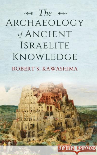 The Archaeology of Ancient Israelite Knowledge Robert S. Kawashima 9780253062116 Indiana University Press - książka