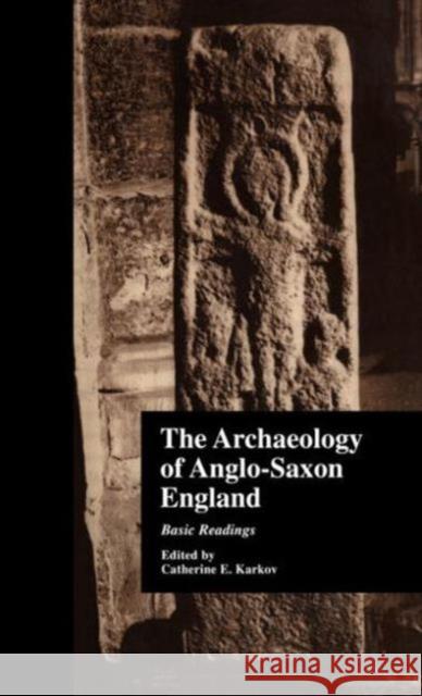 The Archaeology of Anglo-Saxon England: Basic Readings Karkov, Catherine E. 9780815329169 Routledge - książka