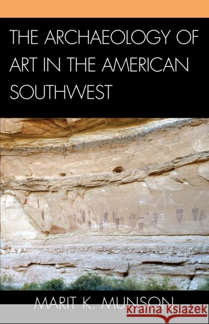 The Archaeology of Art in the American Southwest Marit K. Munson 9781498576321 Lexington Books - książka