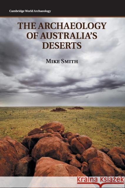 The Archaeology of Australia's Deserts Mike Smith 9780521407458  - książka