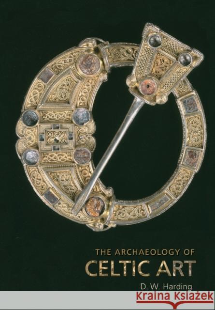 The Archaeology of Celtic Art Derek William Harding 9780415428668 Routledge - książka