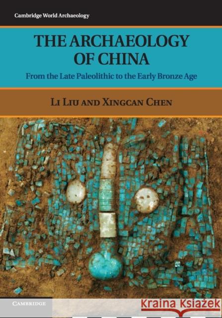 The Archaeology of China: From the Late Paleolithic to the Early Bronze Age Liu, Li 9780521644327  - książka