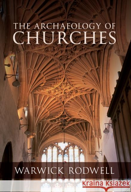 The Archaeology of Churches Professor Warwick Rodwell 9781848689435 Amberley Publishing - książka