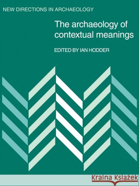 The Archaeology of Contextual Meanings Ian Hodder 9780521106405 Cambridge University Press - książka