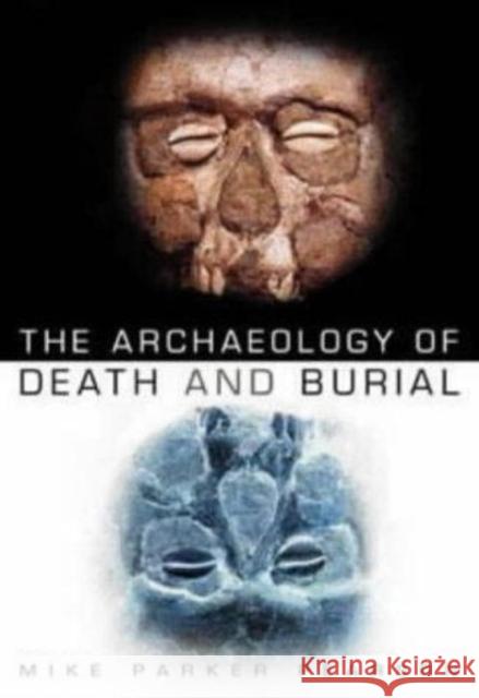 The Archaeology of Death and Burial Mike Pearson 9780750932769 The History Press Ltd - książka