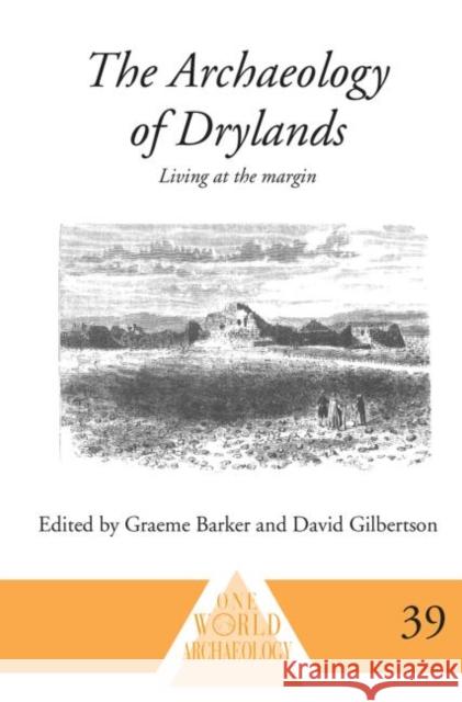 The Archaeology of Drylands : Living at the Margin Graeme Barker David Gilbertson 9780415642842 Routledge - książka