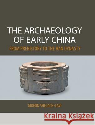 The Archaeology of Early China: From Prehistory to the Han Dynasty Gideon Shelach 9780521196895 Cambridge University Press - książka