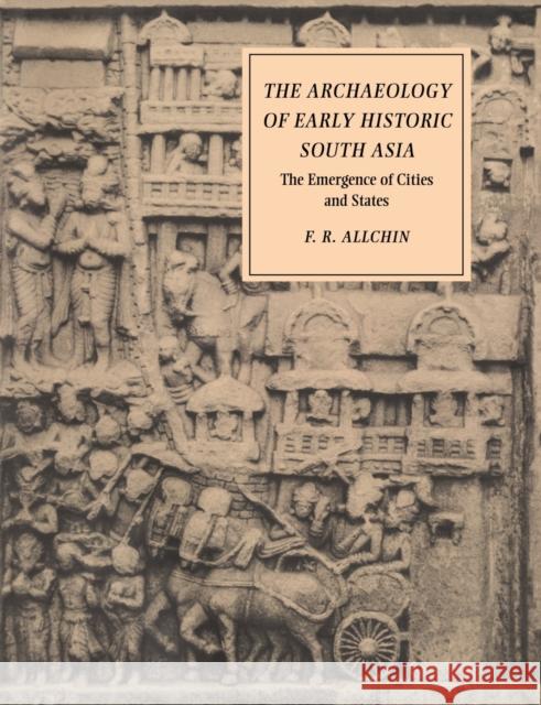 The Archaeology of Early Historic South Asia: The Emergence of Cities and States Allchin, F. R. 9780521376952 Cambridge University Press - książka