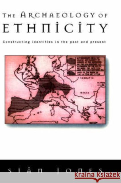 The Archaeology of Ethnicity: Constructing Identities in the Past and Present Jones, Siân 9780415141574 Routledge - książka