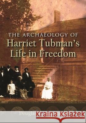 The Archaeology of Harriet Tubman's Life in Freedom Douglas V. Armstrong 9780815637226 Syracuse University Press - książka