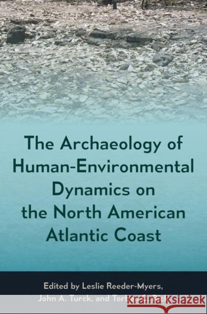 The Archaeology of Human-Environmental Dynamics on the North American Atlantic Coast Leslie Reeder-Myers John A. Turck Torben C. Rick 9780813066134 University Press of Florida - książka