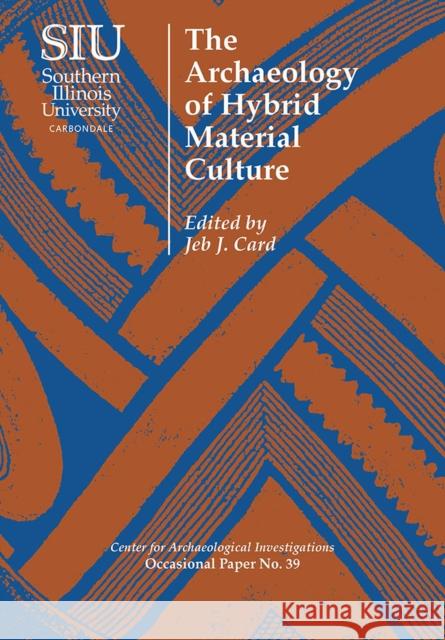 The Archaeology of Hybrid Material Culture Jeb J. Card 9780809333141 Southern Illinois University Press - książka
