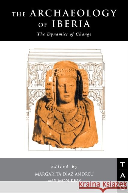 The Archaeology of Iberia: The Dynamics of Change Diaz-Andreu, Margarita 9780415642903 Routledge - książka