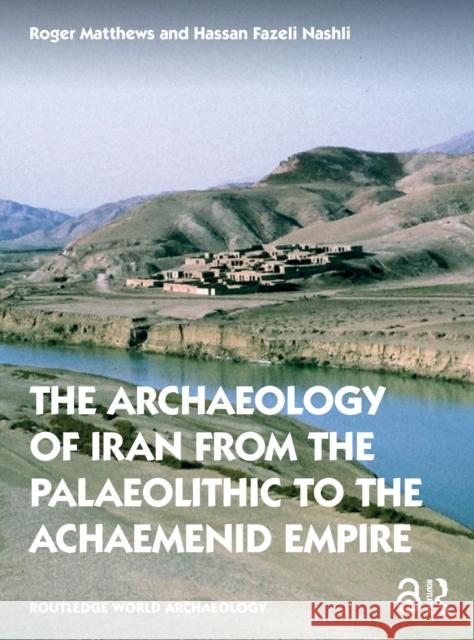 The Archaeology of Iran from the Palaeolithic to the Achaemenid Empire Matthews, Roger 9780415691697 Taylor & Francis Ltd - książka