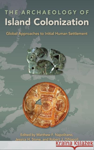 The Archaeology of Island Colonization: Global Approaches to Initial Human Settlement Matthew F. Napolitano Jessica H. Stone Robert J. Dinapoli 9780813066851 University Press of Florida - książka
